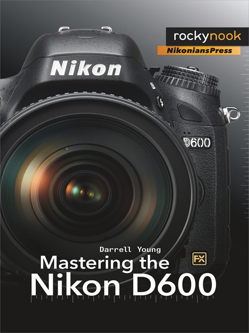 Title details for Mastering the Nikon D600 by Darrell Young - Available